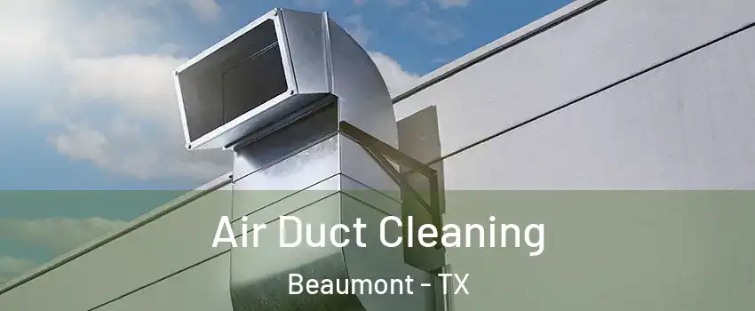  Air Duct Cleaning Beaumont - TX