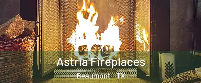  Astria Fireplaces Beaumont - TX