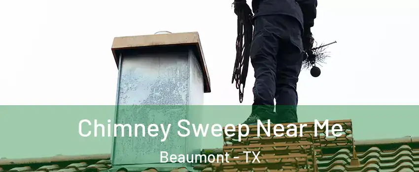  Chimney Sweep Near Me Beaumont - TX