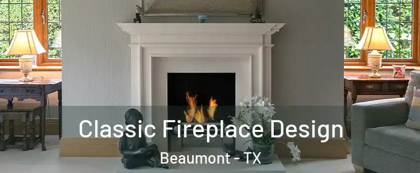  Classic Fireplace Design Beaumont - TX