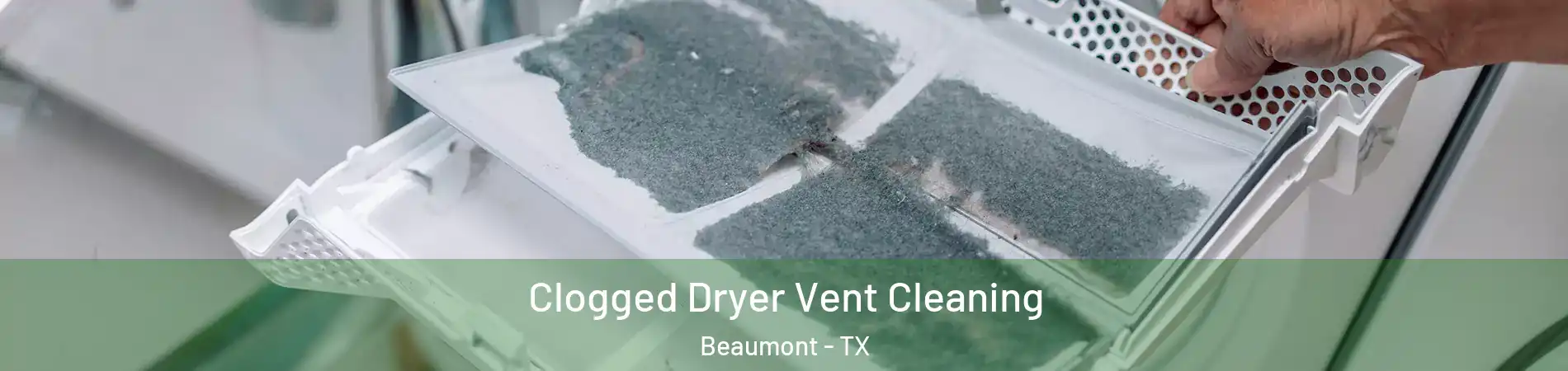  Clogged Dryer Vent Cleaning Beaumont - TX