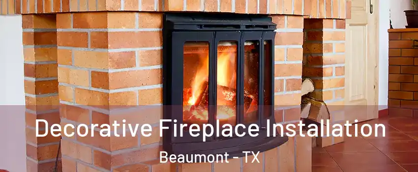  Decorative Fireplace Installation Beaumont - TX