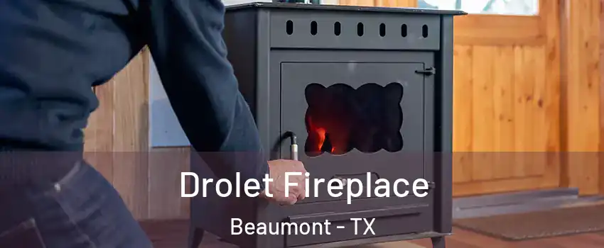  Drolet Fireplace Beaumont - TX