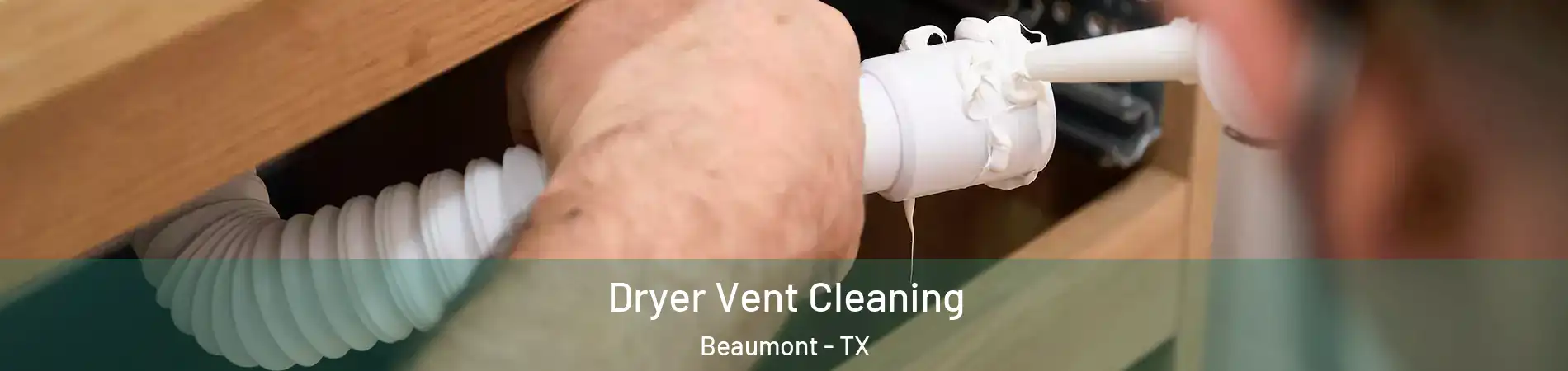  Dryer Vent Cleaning Beaumont - TX