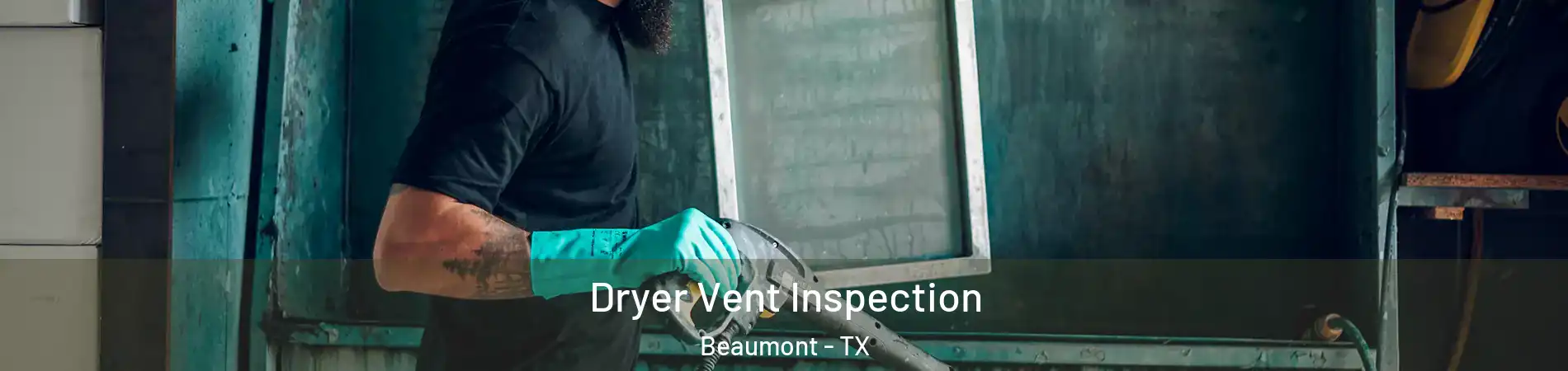  Dryer Vent Inspection Beaumont - TX