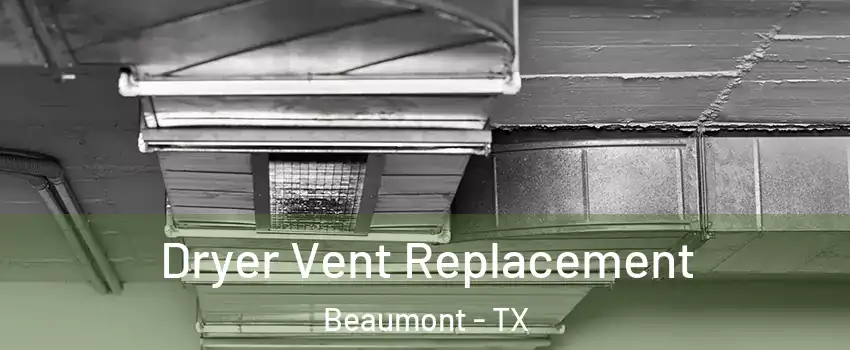  Dryer Vent Replacement Beaumont - TX