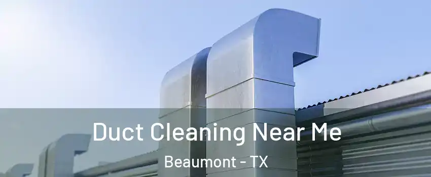  Duct Cleaning Near Me Beaumont - TX