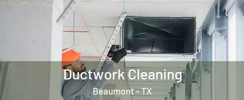  Ductwork Cleaning Beaumont - TX