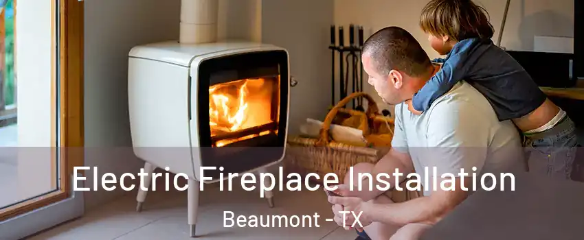  Electric Fireplace Installation Beaumont - TX