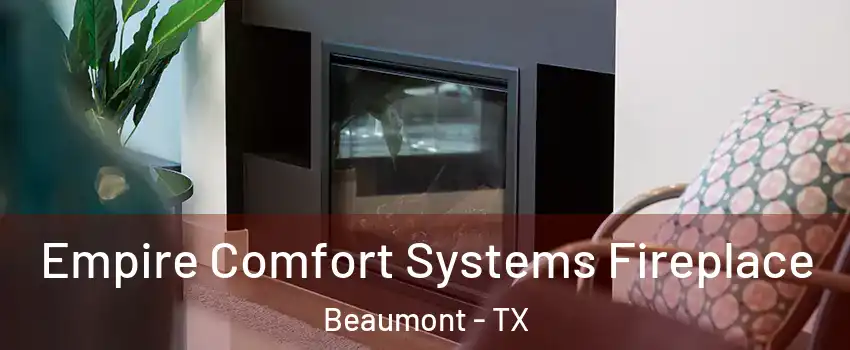  Empire Comfort Systems Fireplace Beaumont - TX