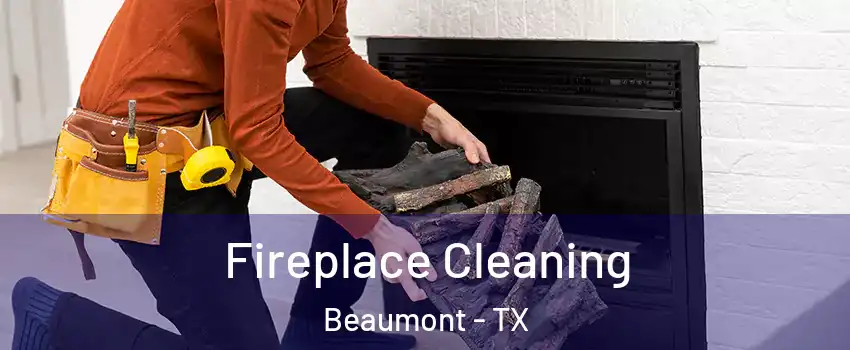  Fireplace Cleaning Beaumont - TX