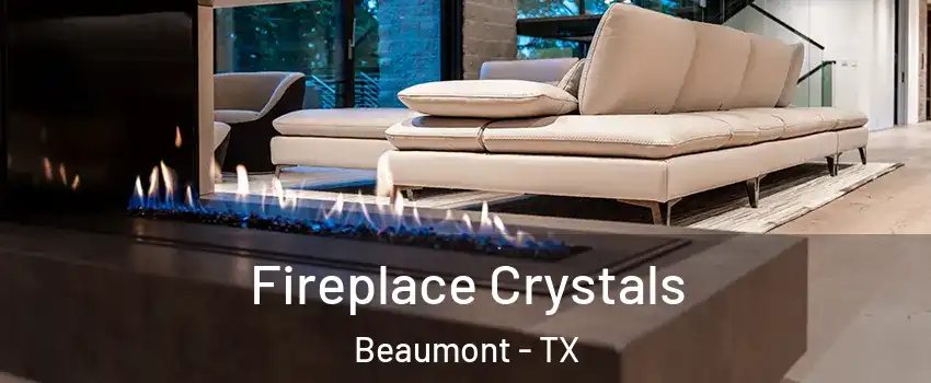  Fireplace Crystals Beaumont - TX