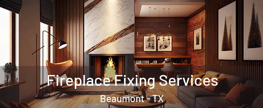  Fireplace Fixing Services Beaumont - TX