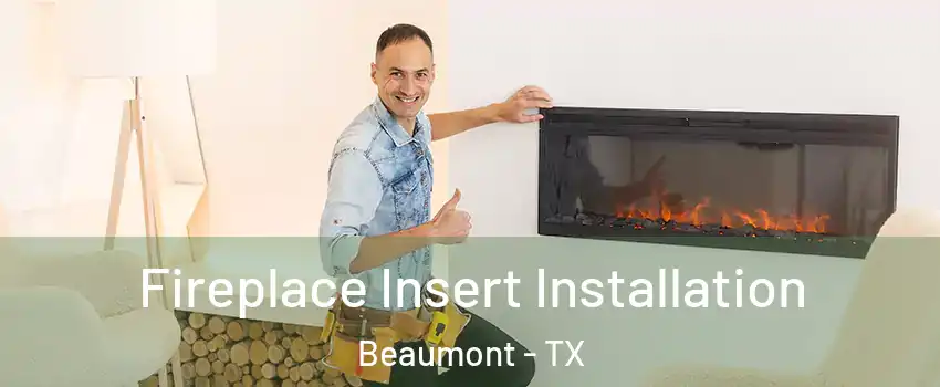  Fireplace Insert Installation Beaumont - TX