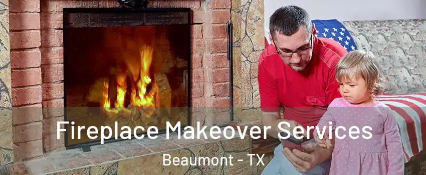  Fireplace Makeover Services Beaumont - TX