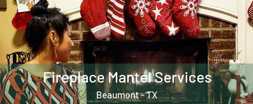  Fireplace Mantel Services Beaumont - TX