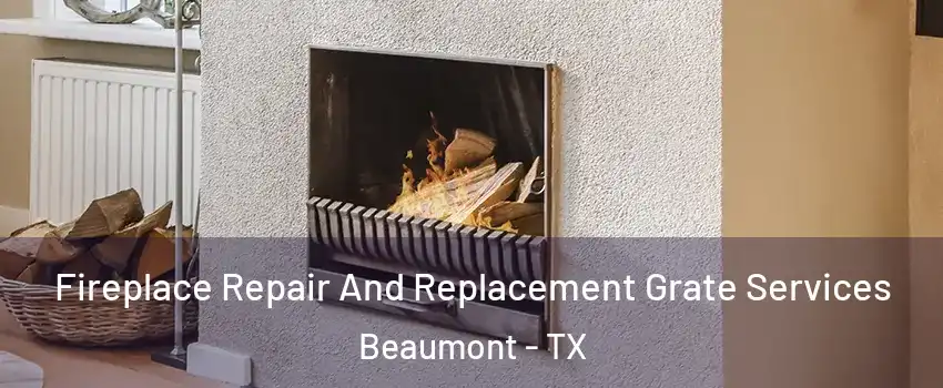  Fireplace Repair And Replacement Grate Services Beaumont - TX