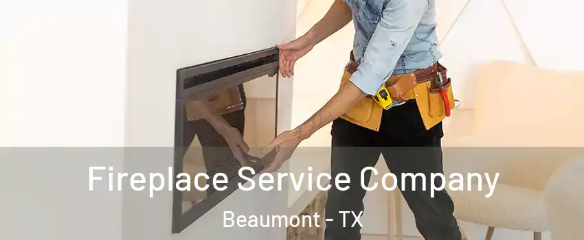  Fireplace Service Company Beaumont - TX