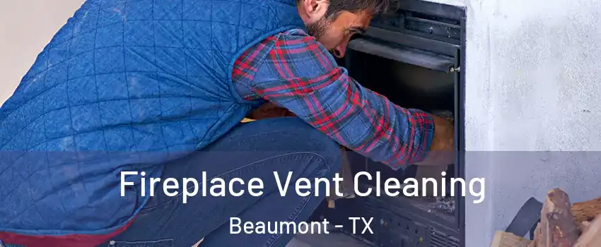  Fireplace Vent Cleaning Beaumont - TX