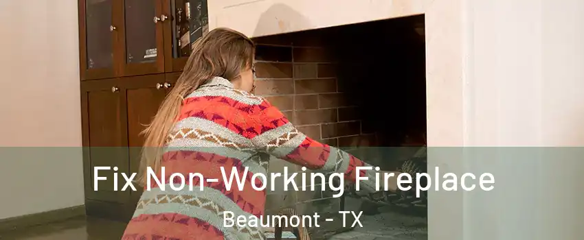  Fix Non-Working Fireplace Beaumont - TX