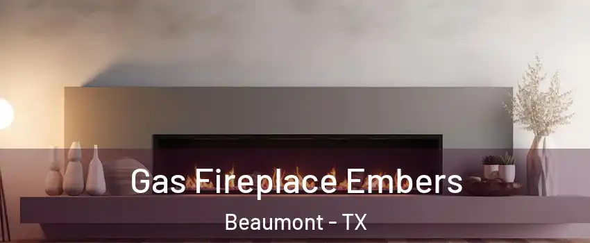  Gas Fireplace Embers Beaumont - TX