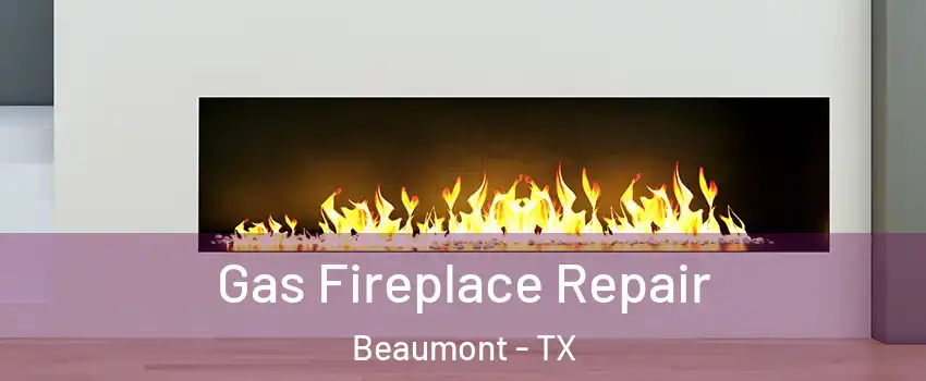  Gas Fireplace Repair Beaumont - TX