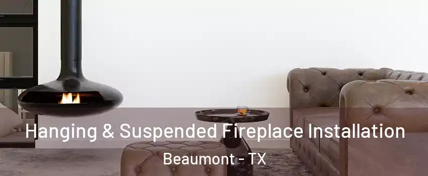  Hanging & Suspended Fireplace Installation Beaumont - TX