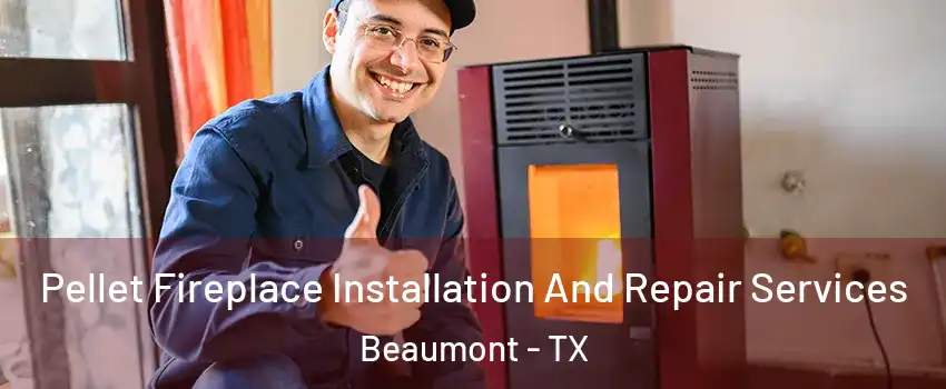  Pellet Fireplace Installation And Repair Services Beaumont - TX