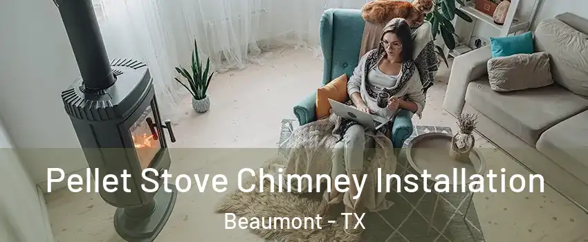  Pellet Stove Chimney Installation Beaumont - TX