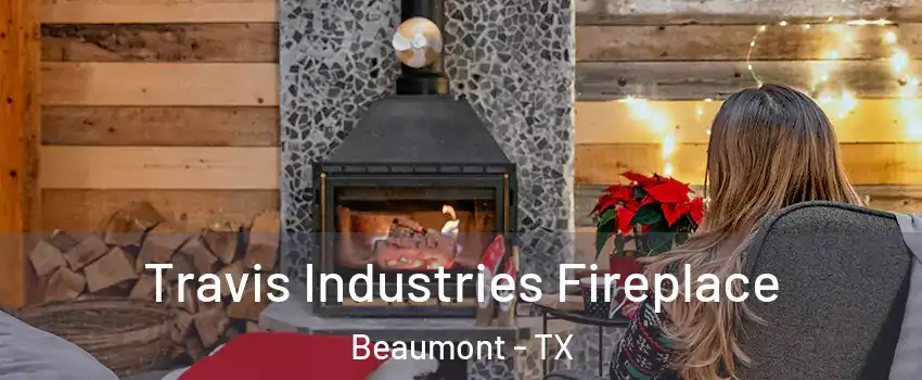  Travis Industries Fireplace Beaumont - TX