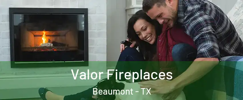  Valor Fireplaces Beaumont - TX