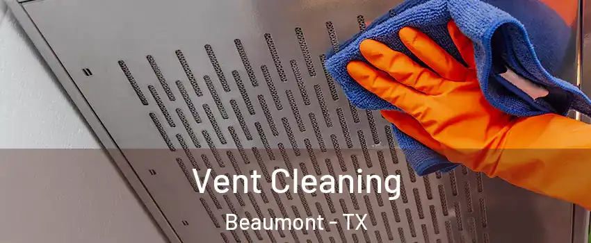  Vent Cleaning Beaumont - TX
