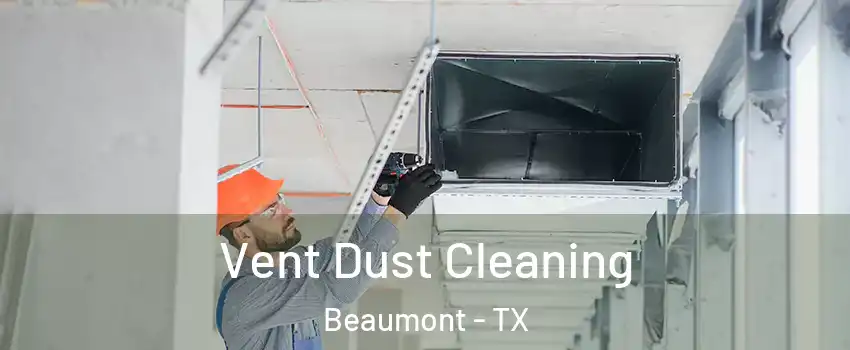  Vent Dust Cleaning Beaumont - TX