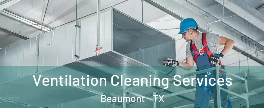 Ventilation Cleaning Services Beaumont - TX