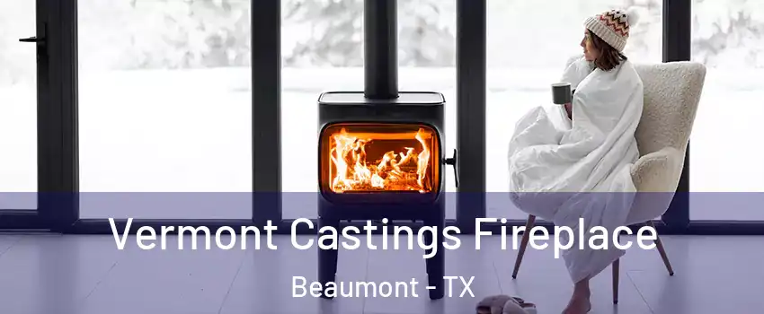  Vermont Castings Fireplace Beaumont - TX