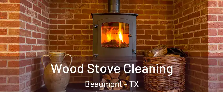  Wood Stove Cleaning Beaumont - TX