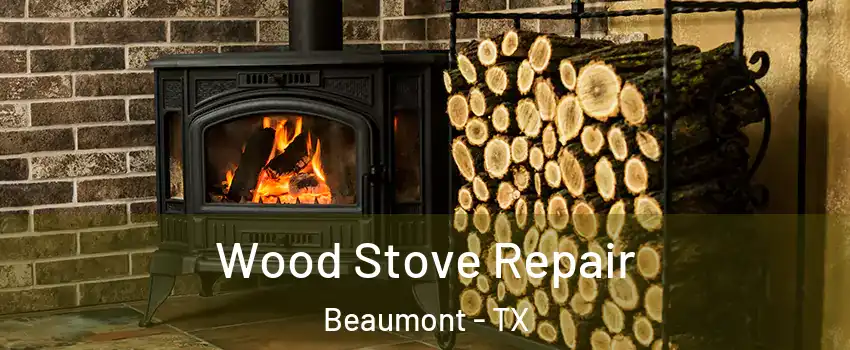  Wood Stove Repair Beaumont - TX